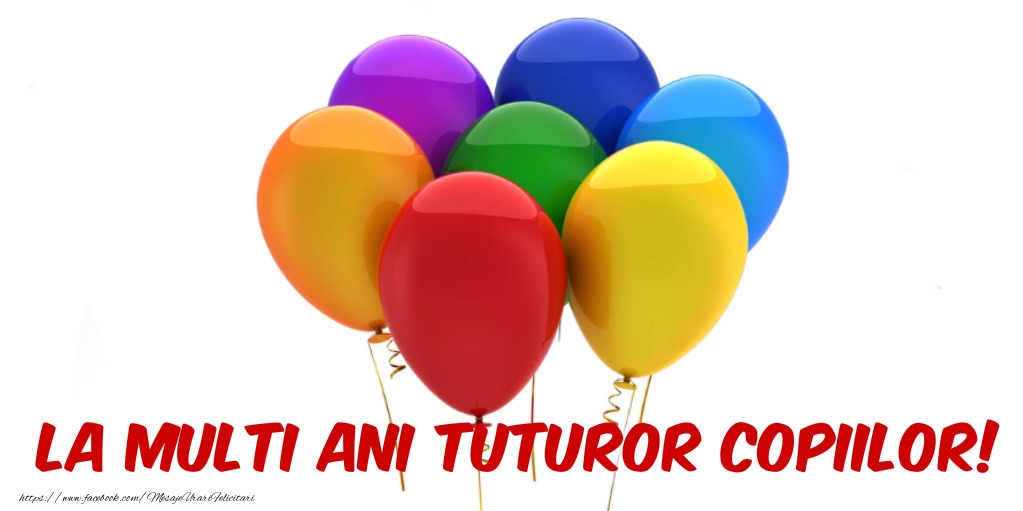 La multi ani tuturor copiilor!