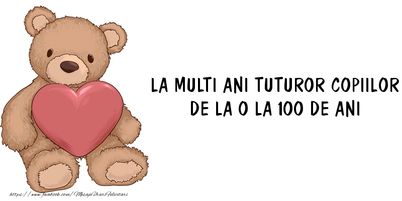 La multi ani tuturor copiilor de la 0 la 100 de ani!