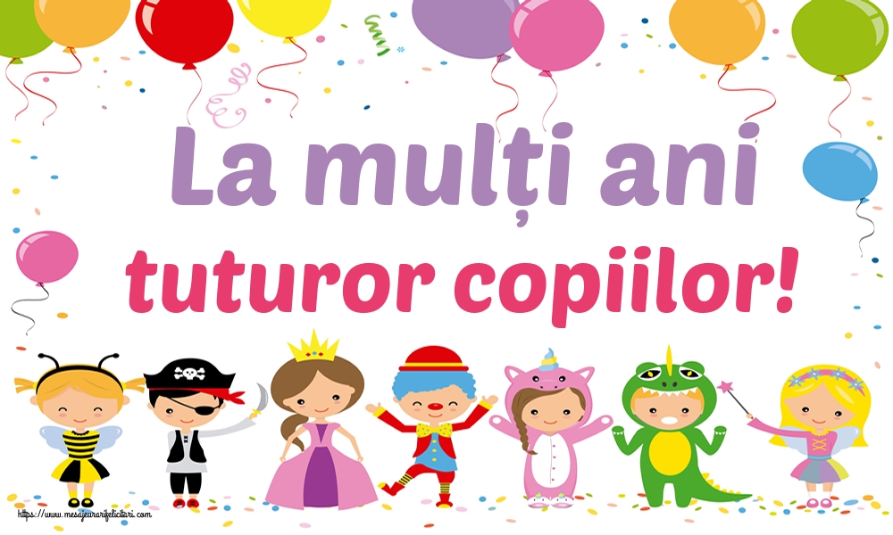 La mulți ani tuturor copiilor!