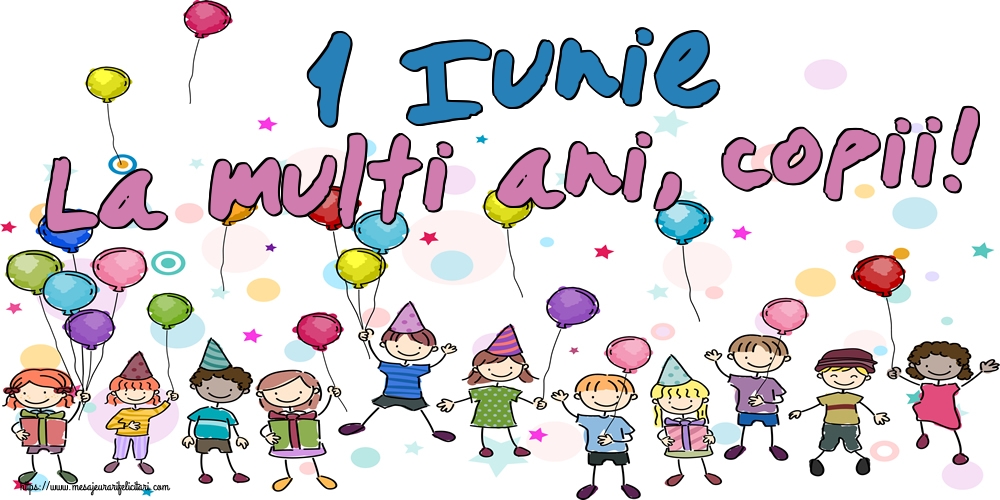 Felicitari de 1 Iunie - 1 Iunie La multi ani, copii! - mesajeurarifelicitari.com