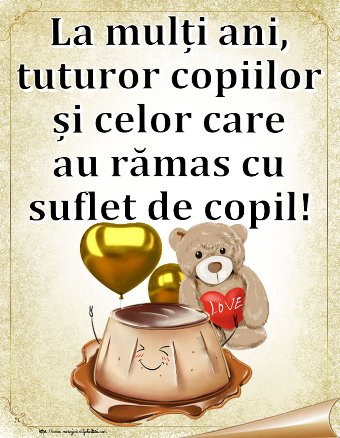 La mulți ani, tuturor copiilor și celor care au rămas cu suflet de copil! ~ Love cake