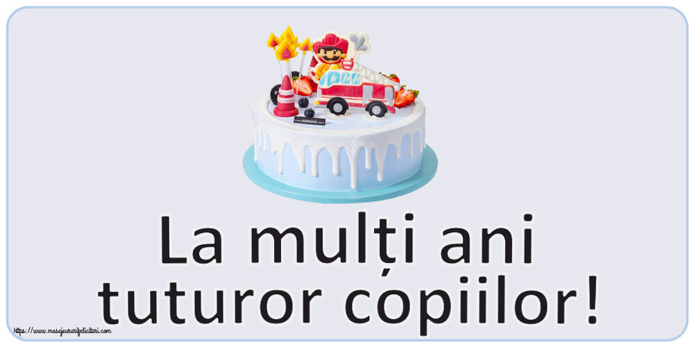 1 Iunie La mulți ani tuturor copiilor! ~ tort cu pompier