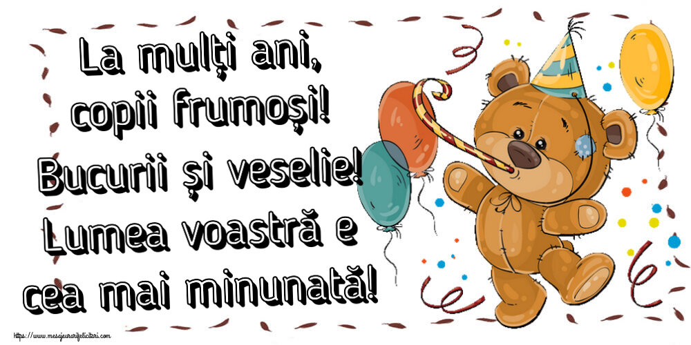 Felicitari de 1 Iunie - La mulți ani, copii frumoși! Bucurii și veselie! Lumea voastră e cea mai minunată! ~ Teddy cu baloane - mesajeurarifelicitari.com