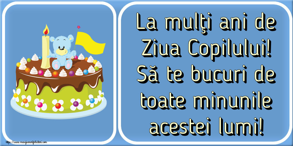 1 Iunie La mulţi ani de Ziua Copilului! Să te bucuri de toate minunile acestei lumi! ~ tort cu ursuleț