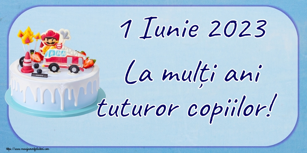 Felicitari de 1 Iunie - 1 Iunie 2023 La mulți ani tuturor copiilor! - mesajeurarifelicitari.com
