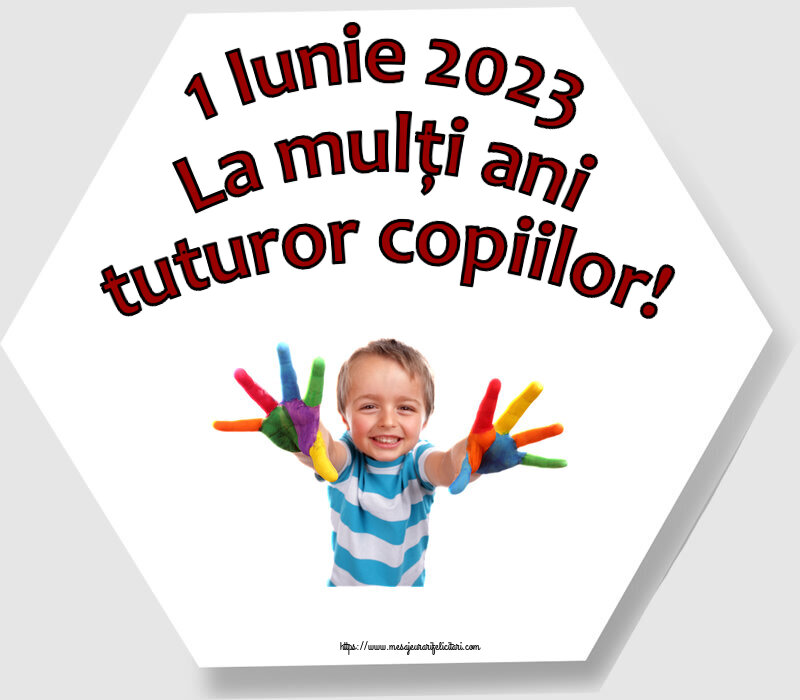 1 Iunie 2023 La mulți ani tuturor copiilor!