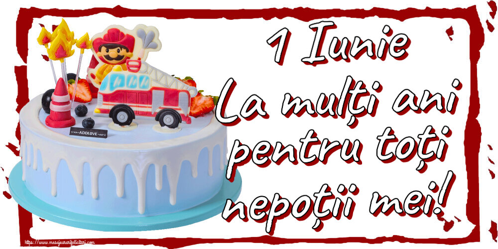 1 Iunie 1 Iunie La mulți ani pentru toți nepoții mei!