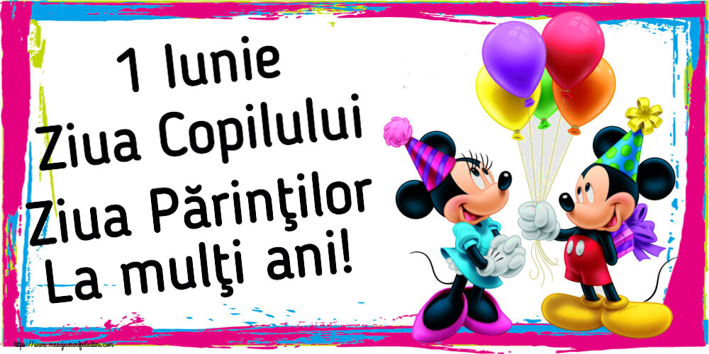 1 Iunie Ziua Copilului Ziua Părinţilor La mulţi ani! ~ Mickey și Minnie mouse