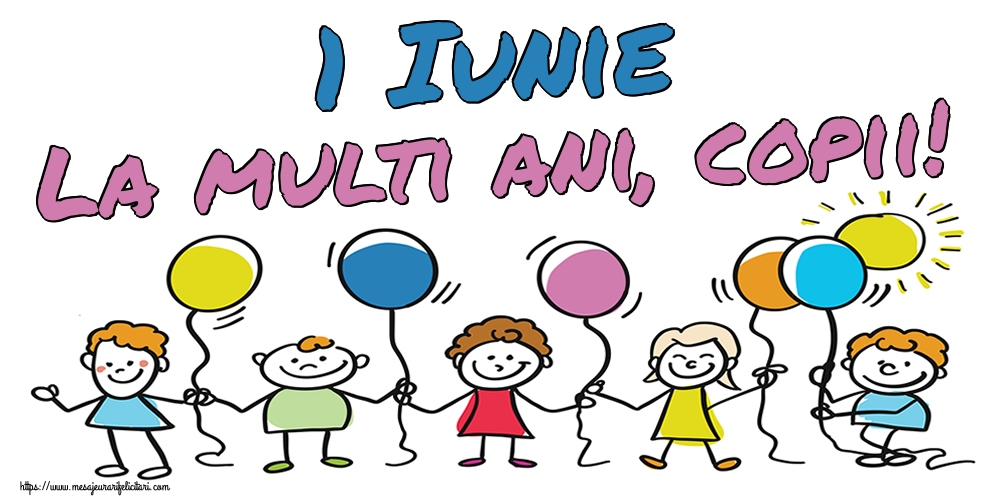1 Iunie La multi ani, copii!