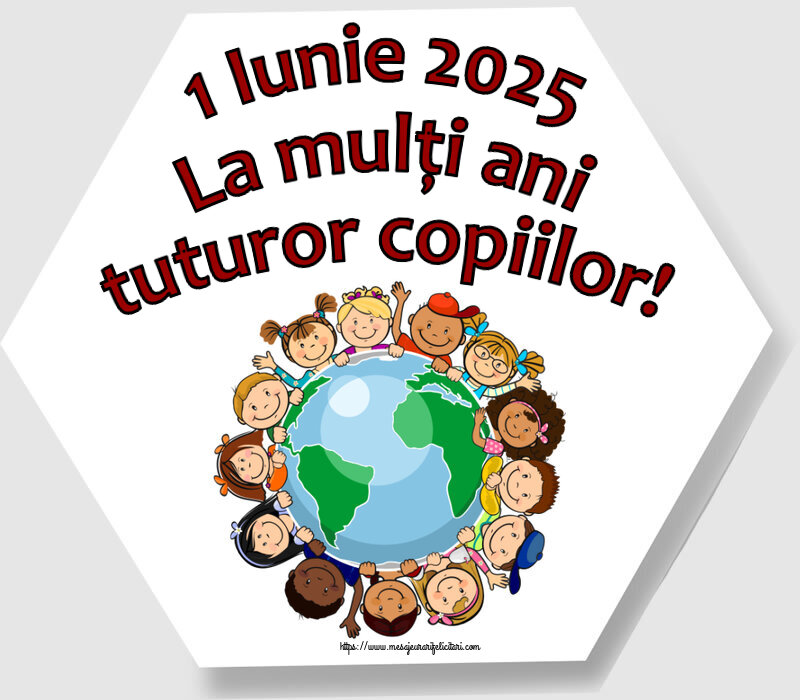 1 Iunie 2025 La mulți ani tuturor copiilor!