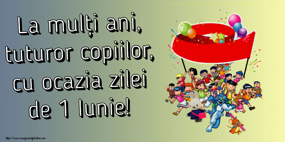 La mulți ani, tuturor copiilor, cu ocazia zilei de 1 Iunie!