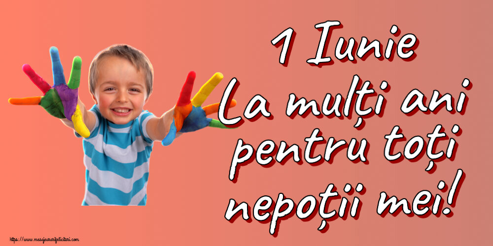 1 Iunie La mulți ani pentru toți nepoții mei!