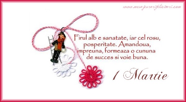 Firul alb e sanatate, iar cel rosu, prosperitate. Amandoua, impreuna, formeaza o cununa de succes si voie buna! O primavara minunata!