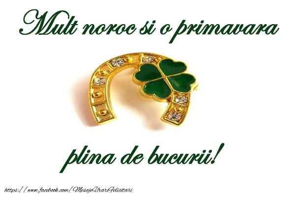 Mult noroc si o primavara plina de bucurii!