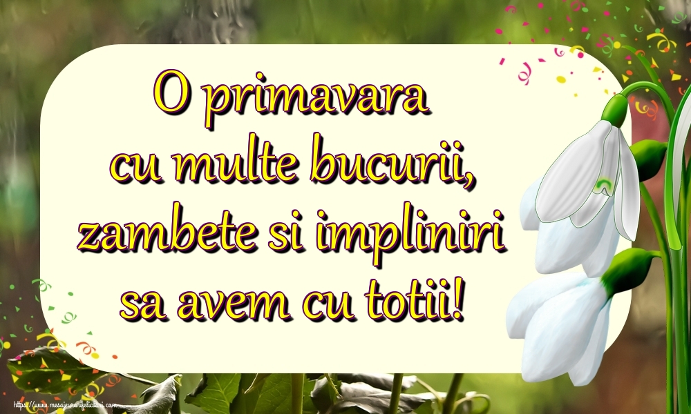 O primavara cu multe bucurii, zambete si impliniri sa avem cu totii!