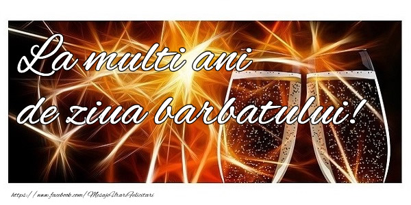 La multi ani de ziua barbatului!