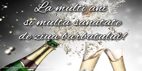 La multi ani si multa sanatate de ziua barbatului!