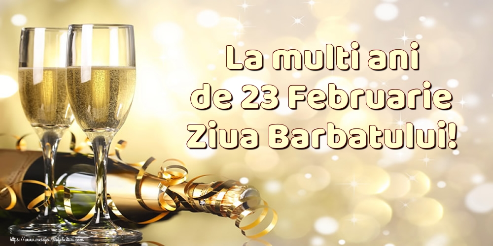 Cele mai apreciate felicitari de 23 Februarie - La multi ani de 23 Februarie Ziua Barbatului!