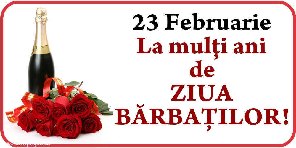 Cele mai apreciate felicitari de 23 Februarie - 23 Februarie La mulți ani de ZIUA BĂRBAȚILOR!
