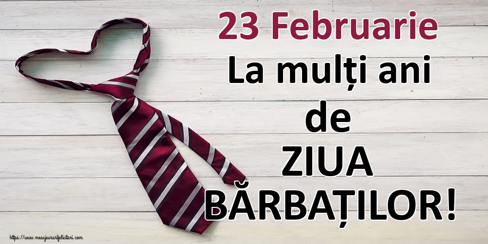Felicitari de 23 Februarie - 23 Februarie La mulți ani de ZIUA BĂRBAȚILOR! - mesajeurarifelicitari.com