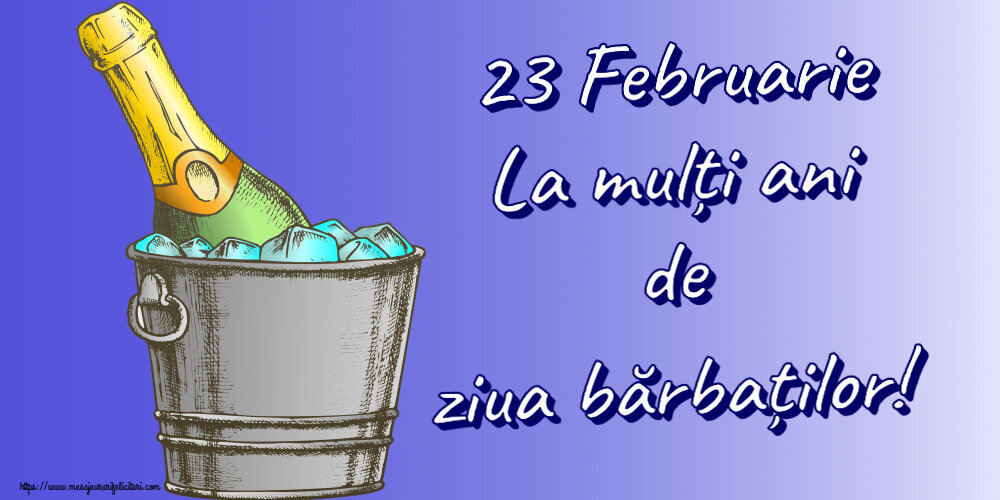 Felicitari de 23 Februarie - 🍾🥂 23 Februarie La mulți ani de ziua bărbaților! ~ un desen cu șampanie în frapieră - mesajeurarifelicitari.com