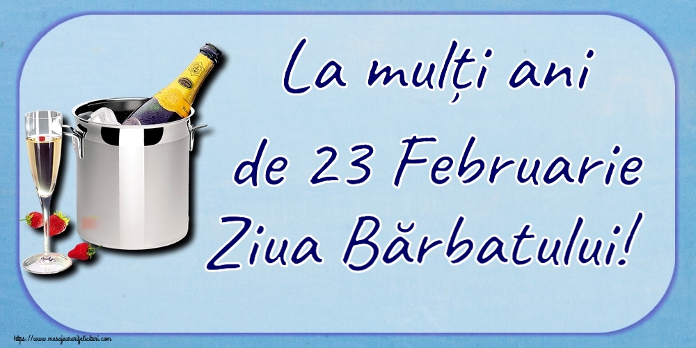 Felicitari de 23 Februarie - 🍾🥂 La mulți ani de 23 Februarie Ziua Bărbatului! ~ șampanie în frapieră și căpșuni - mesajeurarifelicitari.com