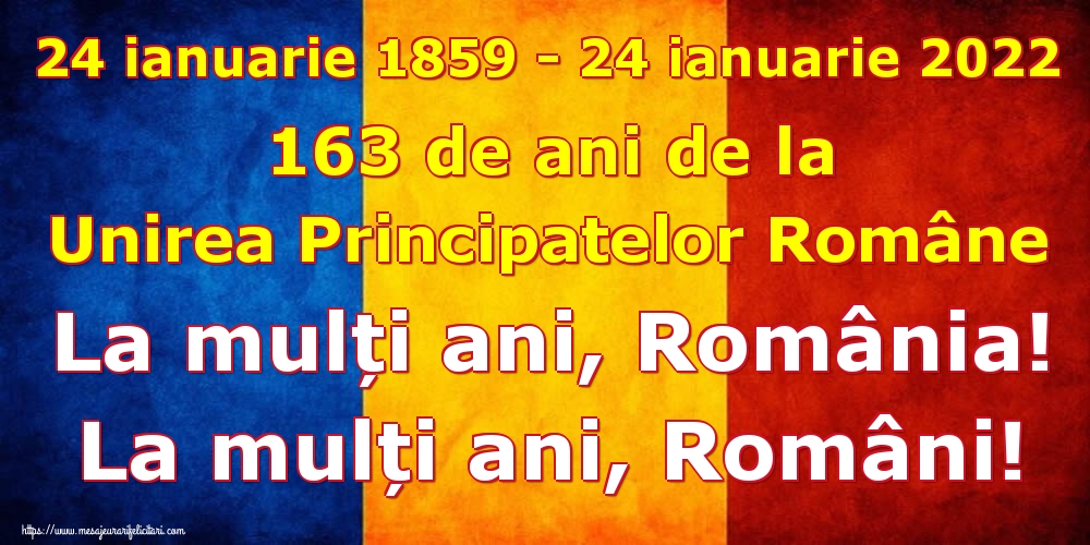 24 ianuarie 1859 - 24 ianuarie 2022 163 de ani de la Unirea Principatelor Române La mulți ani, România! La mulți ani, Români!