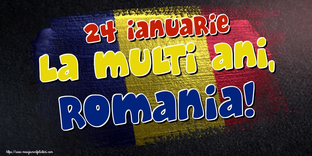 Felicitari de 24 Ianuarie - 24 Ianuarie La multi ani, Romania! - mesajeurarifelicitari.com