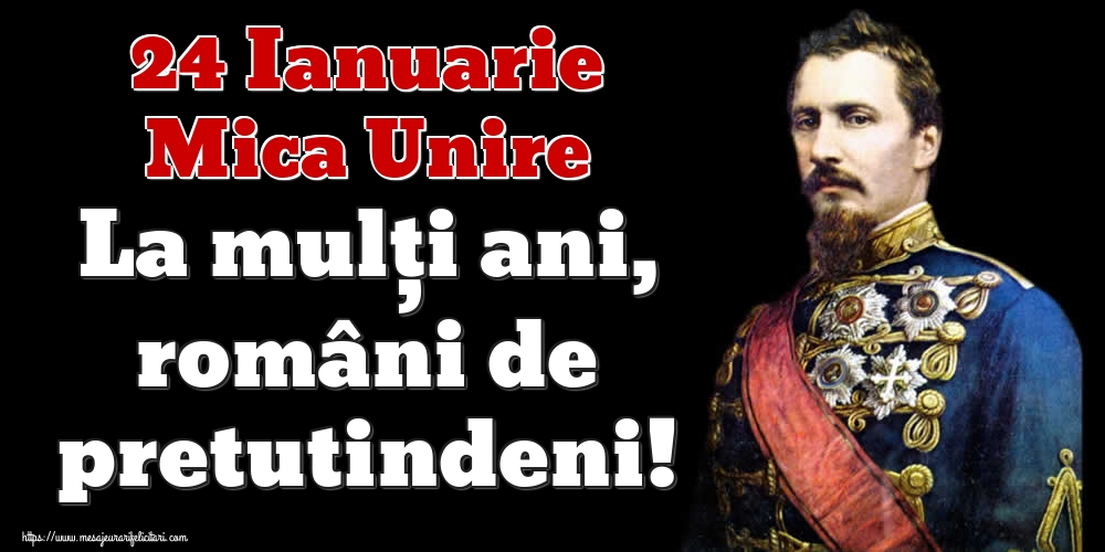 Felicitari de 24 Ianuarie - 24 Ianuarie Mica Unire La mulți ani, români de pretutindeni! - mesajeurarifelicitari.com