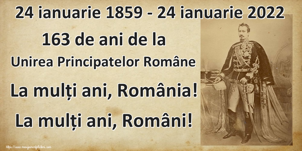 Felicitari de 24 Ianuarie - 24 ianuarie 1859 - 24 ianuarie 2022 163 de ani de la Unirea Principatelor Române La mulți ani, România! La mulți ani, Români! - mesajeurarifelicitari.com