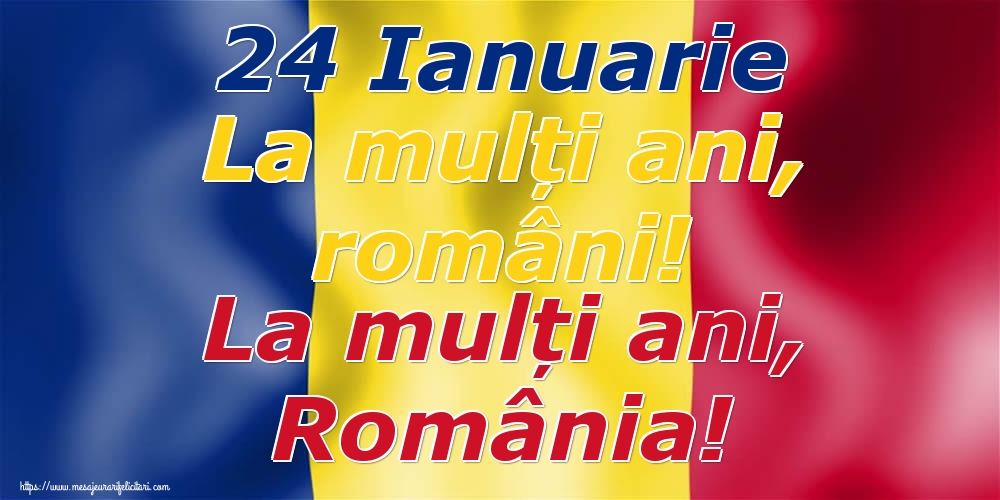 24 Ianuarie 24 Ianuarie La mulți ani, români! La mulți ani, România!