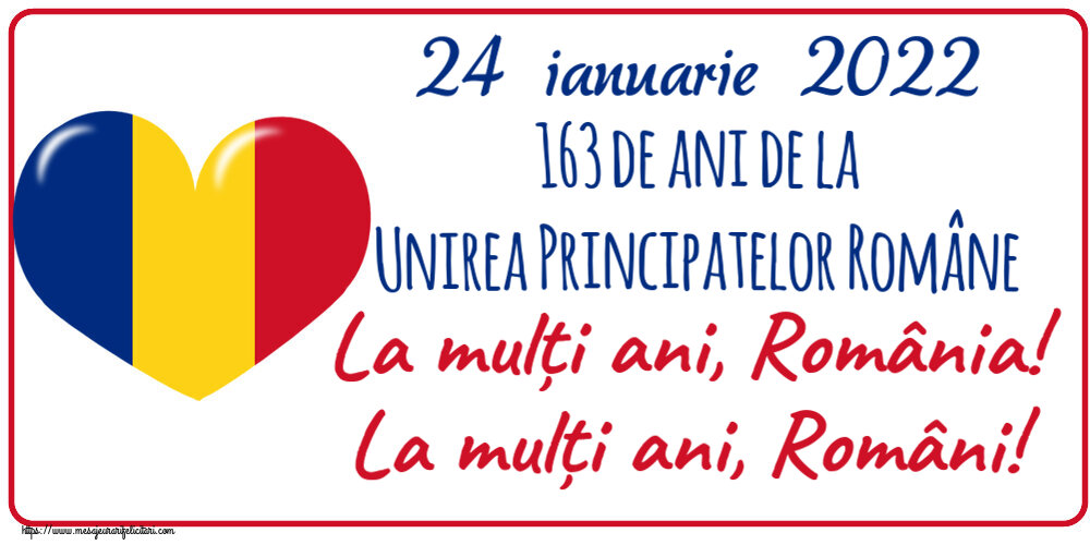 24 Ianuarie 24 ianuarie 2022 163 de ani de la Unirea Principatelor Române La mulți ani, România! La mulți ani, Români!