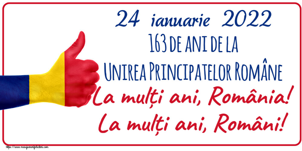 Felicitari de 24 Ianuarie - 24 ianuarie 2022 163 de ani de la Unirea Principatelor Române La mulți ani, România! La mulți ani, Români! - mesajeurarifelicitari.com