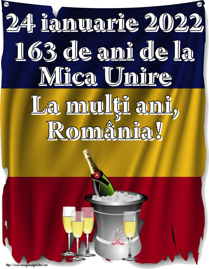 Felicitari de 24 Ianuarie - 24 ianuarie 2022 163 de ani de la Mica Unire La mulți ani, România! ~ șampanie în frapieră - mesajeurarifelicitari.com