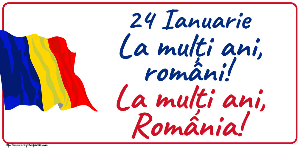 24 Ianuarie La mulți ani, români! La mulți ani, România!