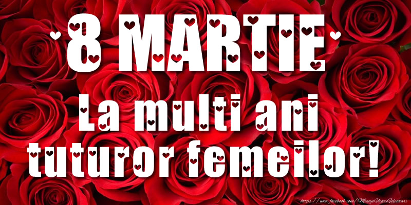 Felicitari de 8 Martie - 8 Martie La multi ani tuturor femeilor! - mesajeurarifelicitari.com