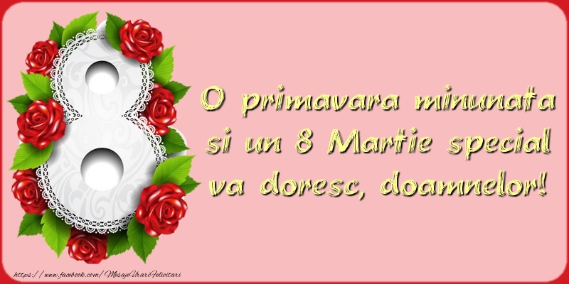 O primavara minunata si un 8 Martie special va doresc, doamnelor!