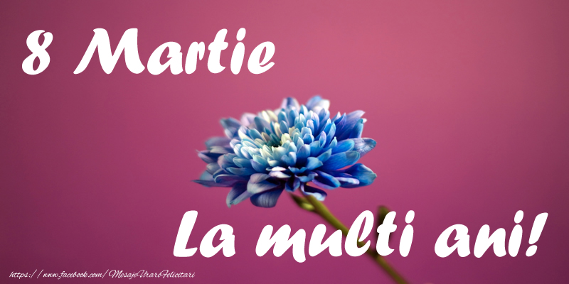 8 Martie La multi ani!