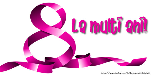 8 Martie La multi ani!