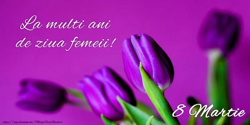 Felicitari de 8 Martie - La multi ani de ziua femeii! 8 Martie - mesajeurarifelicitari.com