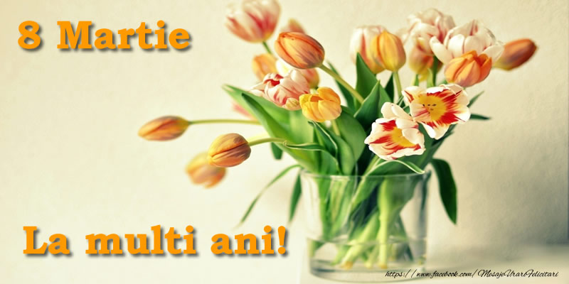 Felicitari de 8 Martie - 8 Martie La multi ani! - mesajeurarifelicitari.com