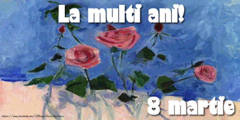 La multi ani! 8 Martie