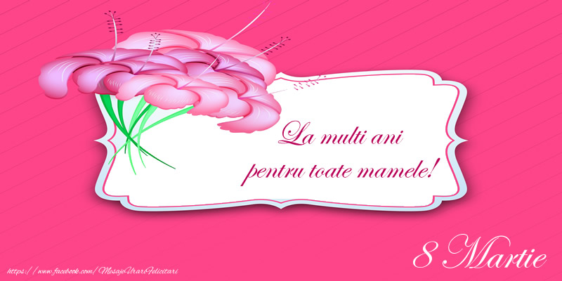 La multi ani pentru toate mamele! 8 Martie