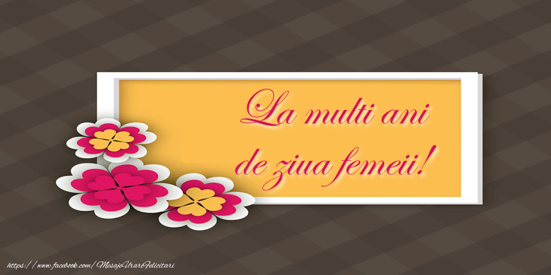 La multi ani de ziua femeii!