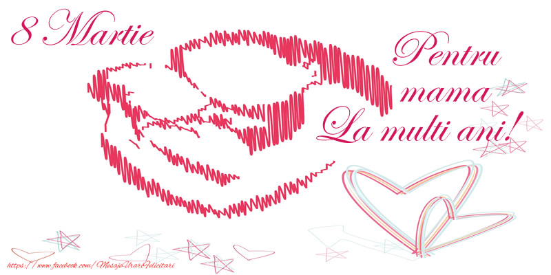 8 Martie Pentru mama La multi ani!