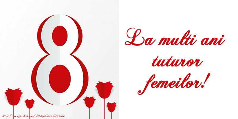 Felicitari de 8 Martie - La multi ani tuturor femeilor! - mesajeurarifelicitari.com