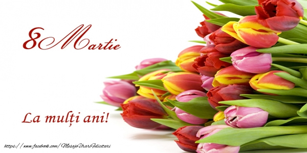 8 Martie La multi ani!