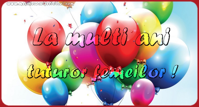 La multi ani tuturor femeilor