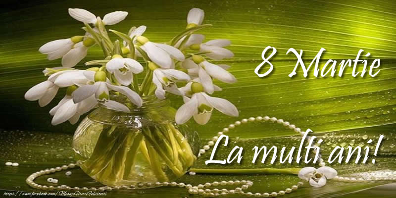 8 Martie La multi ani!