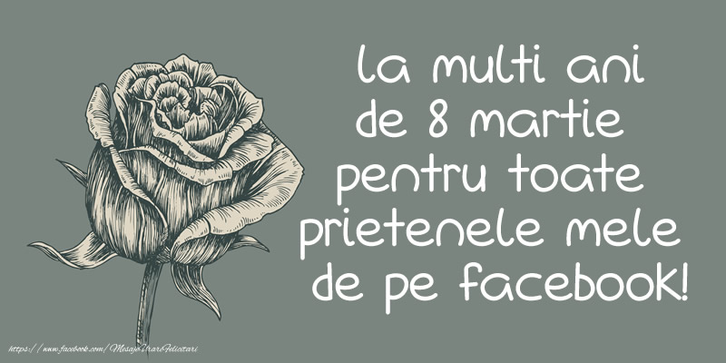 La multi ani de 8 Martie pentru toate prietenele mele de pe facebook!